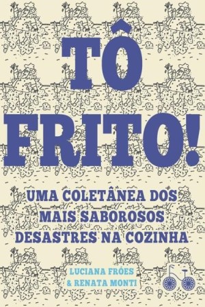 T - Livros - Tô Frito - Luciana Froes, Renta Monti, Rocco 01 Reprodução